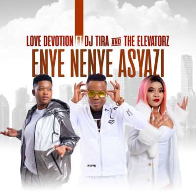 Love Devotion - Enye Nenye Asyazi (feat. DJ Tira & The Elevatorz)