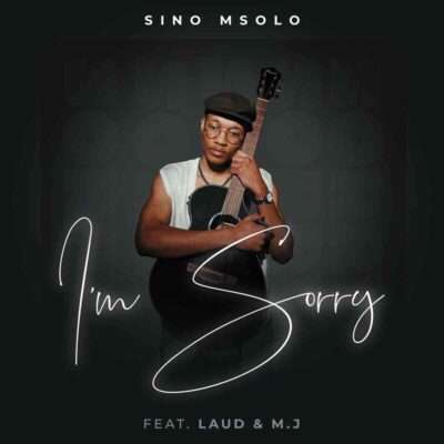Sino Msolo - Im Sorry (feat. Laud & M.j)