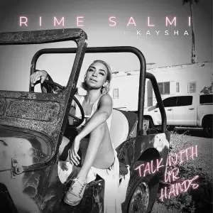 Rime Salmi – Talk with ur hands (feat. Kaysha)