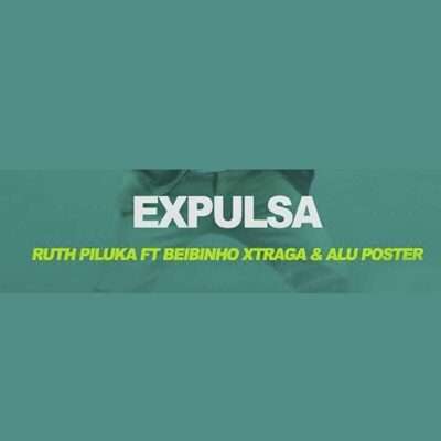 Ruth Piluka - Expulsa (feat. Alu Poster, Popiloh & Bebinho XTraga)