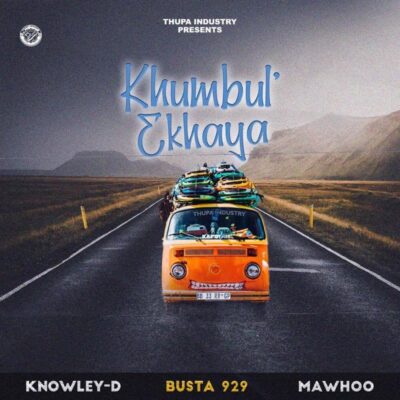 Knowley-D - Khumbul Ekhaya (feat. Busta 929 & MaWhoo)