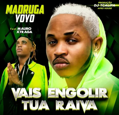 Madruga Yoyo – Vais Engolir Tua Raiva (feat. Mauro Xtraga)