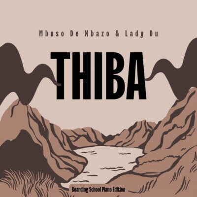 Mbuso de Mbazo & Lady Du - Thiba (Boarding School Piano Edition)