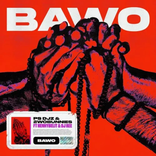PS DJz & 2woBunnies – Bawo (feat. HENNYBELIT & Dj Ree)