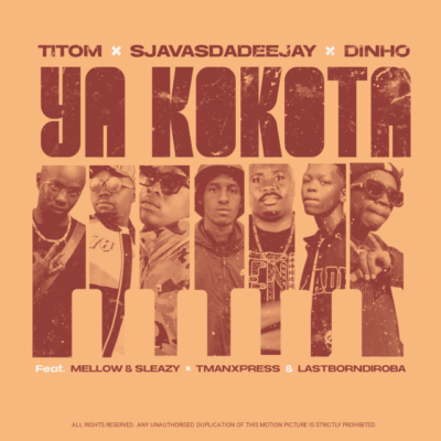 Sjavas Da Deejay & Titom, Dinho – Ya Kokota feat. Tman Xpress, Lastborndiroba, Mellow & Sleazy