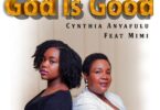 Cynthia Anyafulu - God is Good (feat. Mimi)