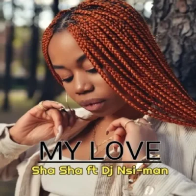 Sha Sha – My Love (feat. Dj Nsi-man)