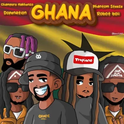 Champuru Makhenzo – Ghana (feat. DopeNation, Robot Boii & Phantom Steeze)