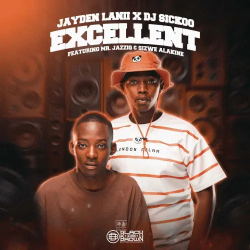 Jayden Lanii & DJ Sickoo – Excellent (feat. Mr JazziQ & Sizwe Alakine)