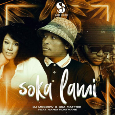 DJ Moscow & Soa Mattrix – Soka Lami (feat. Nandi Ndathane)