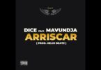 Dice - Arriscar (Feat. Mavundja)