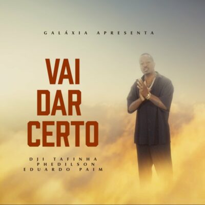 Dji Tafinha – Vai dar Certo (feat. Phedilson & Eduardo Paim)