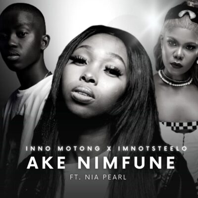 Inno Motong & Imnotsteelo - Ake Nimfune (feat. Nia Pearl)