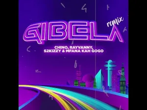 Rayvanny – Gibela (Remix) ft Chino Kidd, S2kizzy & Mfana Kah Gogo
