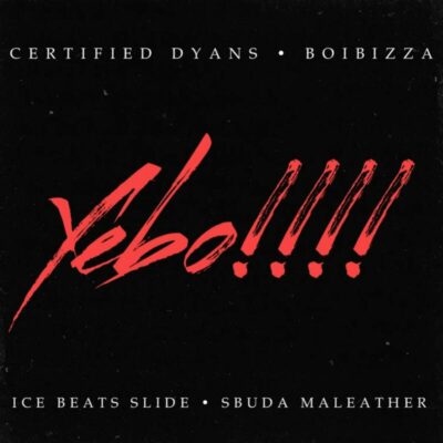 Certified Dyans - Yebo! (feat. Sbuda Maleather, Ice Beats Slide & BoiBizza)