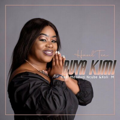 Hazel Tee - Buya Kimi (feat. Mduduzi Ncube & Xoli M)