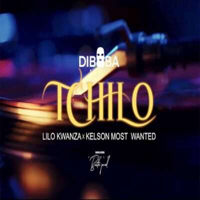 Diboba, Lilo Kwanza & Kelson Most Wanted - Tchilo
