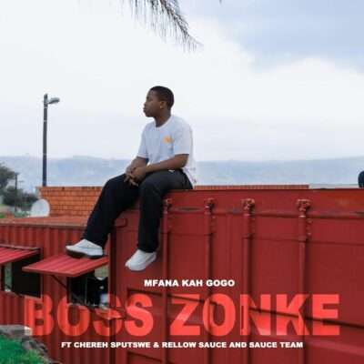 Mfana Kah Gogo - Boss Zonke (feat. Chereh Sputswe & Rellow Sauce)