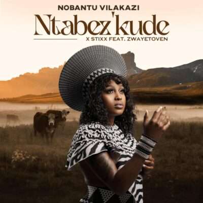 Nobantu Vilakazi & Stixx - Ntabezkude (feat. Zwayetoven)