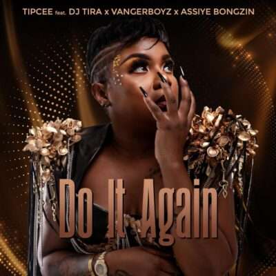 Tipcee - Do It Again (feat. DJ Tira, Vanger Boyz & Assiye Bongzin)