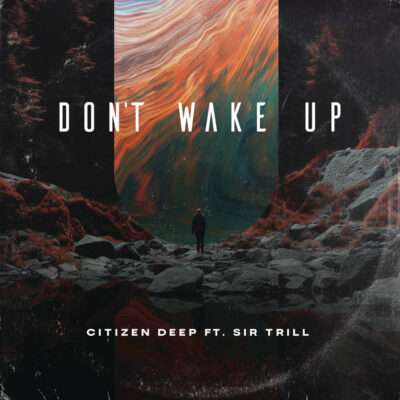 Citizen Deep - Don't Wake Up (feat. Sir Trill)