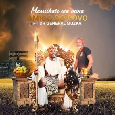 AMIGO DO POVO feat. Dr General Muzka - Mussiikate Wa Mina