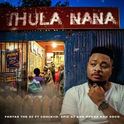 Fantas The Dj - Thula Nana (feat. Epic Dj, Mfana Kah Gogo, Coolkiid)