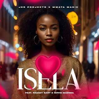 J&S Projects & Mmata Magic – Isela feat. Sammy East & Siphe Magoda