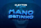 Cleyton Da Drena – Mano Betinho