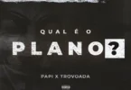 Trovoada – Qual é o Plano (feat. Papi Scoco Boy)